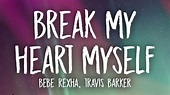 Bebe Rexha - Break My Heart Myself (Lyrics) ft. Travis Barker - YouTube