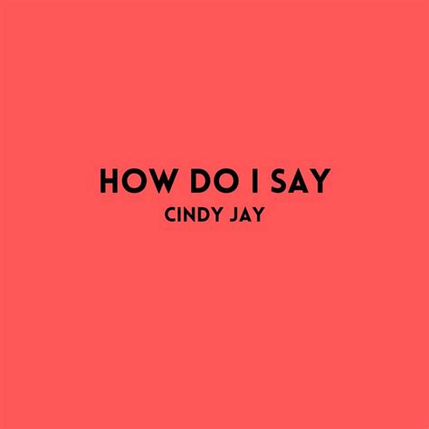 How Do I Say Single By Cindy Jay Spotify