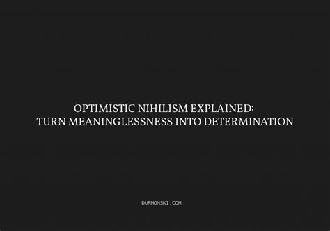 Optimistic Nihilism Explained Turn Meaninglessness Into Determination