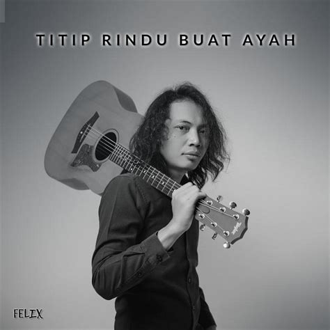 Titip Rindu Buat Ayah Single By Felix Irwan Spotify