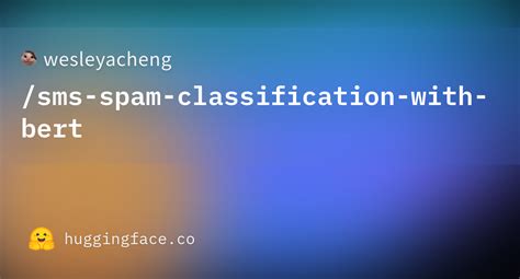 Wesleyachengsms Spam Classification With Bert · Hugging Face