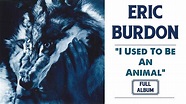Eric Burdon - I Used To Be An Animal | Full Album HD - YouTube