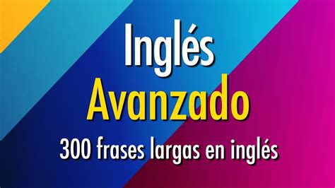 Práctica De Inglés Avanzado 300 Frases Largas En Inglés Youtube