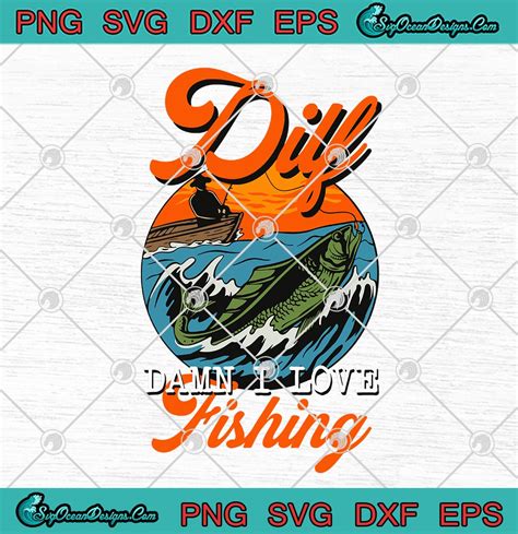 Dilf Damn I Love Fishing Funny Fisherman Svg Png Eps Dxf Fishing Lover Cricut File Silhouette Art