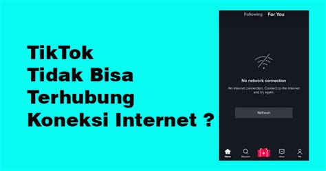 Cara Mengatasi Tiktok Tidak Bisa Terhubung Koneksi Internet