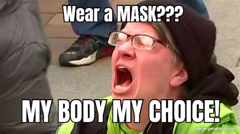 Wear A Mask My Body My Choice Meme Generator