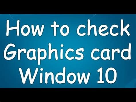 You can look up your graphics card's name online for more specific. how to check your graphics card on window 10 2017 - YouTube