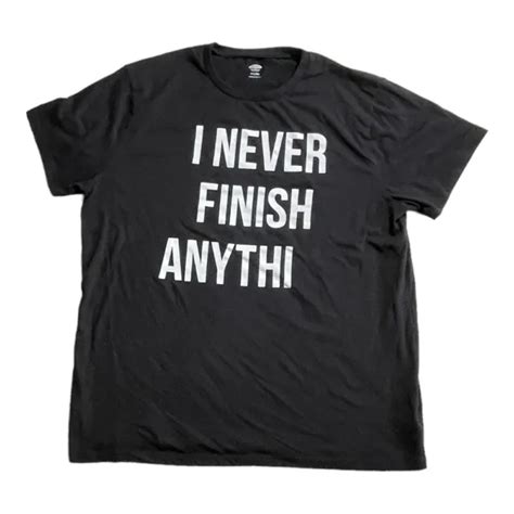 I Never Finish Anything Sarcastic Humor Graphic Novelty Funny T Shirt