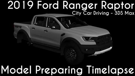 3ds Max 2019 Ford Ranger Raptor Ccd Model Preparing Timelapse Youtube