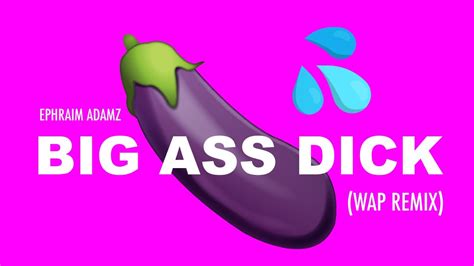 Big Ass Dick Wap Remix Ephraim Adamz Youtube