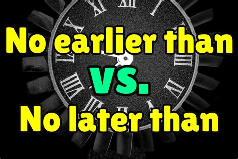 No Later Than Meaning / In the case of no later than vs not later than, google finds 25 vs 12 