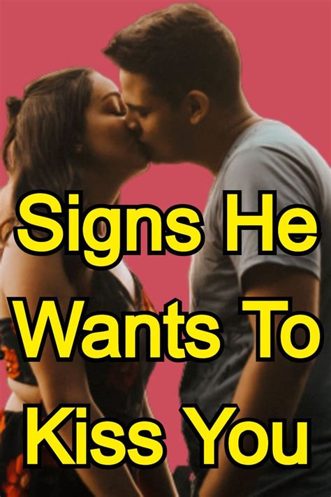 Signs He Wants To Kiss You Kiss You He Wants Relationship Advice
