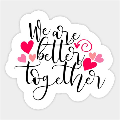 We Are Better Together We Are Better Together Sticker Teepublic