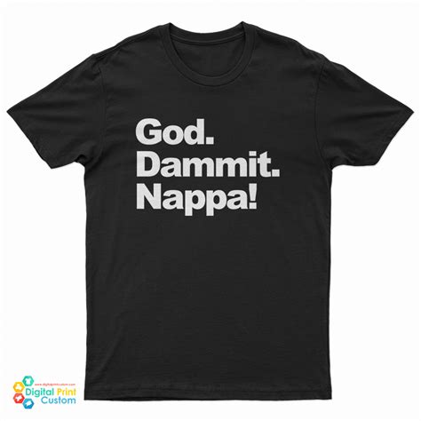 God Dammit Nappa T Shirt For Unisex