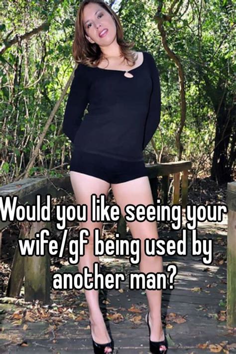 Would You Like Seeing Your Wife Gf Being Used By Another Man