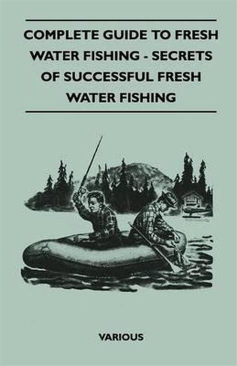 Complete Guide To Fresh Water Fishing Secrets Of Successful Fresh