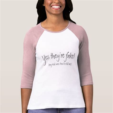 yes they re fake my real ones tried to kill me t shirt zazzle