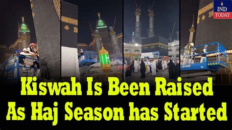 Kiswah Is Been Raised As Haj Season Begins Ind Today Youtube