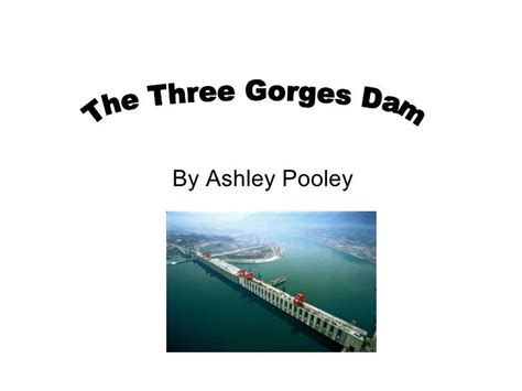 Three Gorges Dam Ashley Pooley