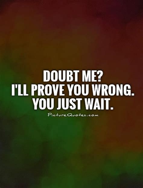 doubt me i ll prove you wrong you just wait picture quotes