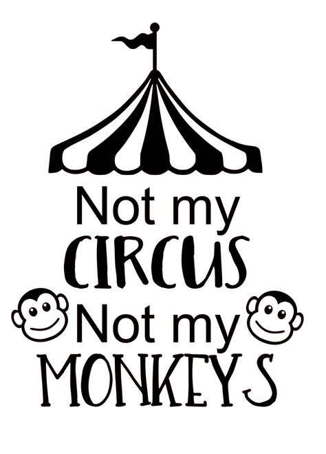 Not My Circus Not My Monkeys Svg Silhoutte Png Jpeg Pdf Cut Etsy