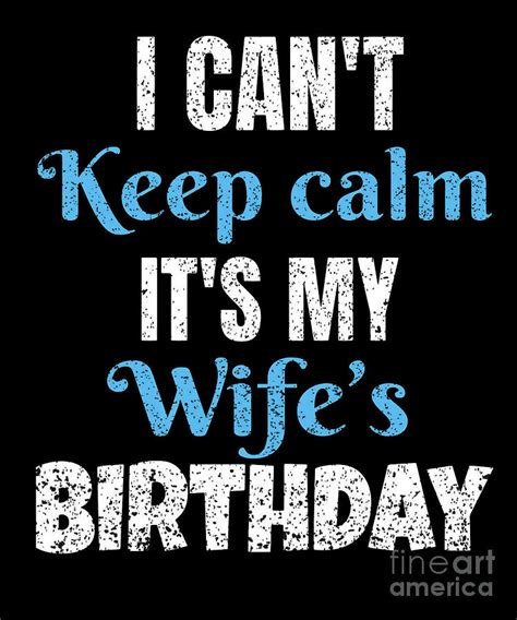 i cant keep calm its my wifes birthday t digital art by art grabitees pixels