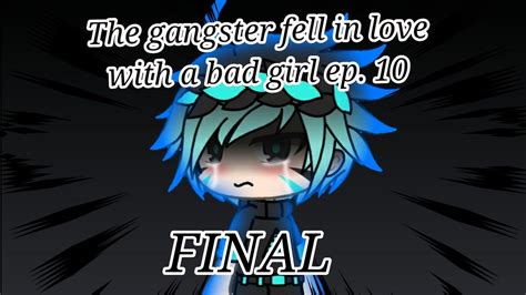 The Gangster Fell In Love With A Bad Girl Episode 10 Final Youtube