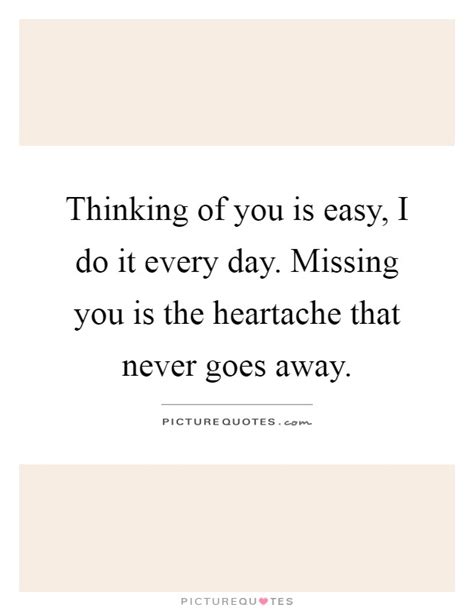 Thinking Of You Is Easy I Do It Every Day Missing You Is The Picture Quotes