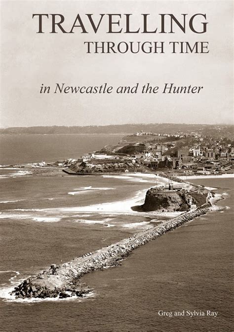 Travelling Through Time in Newcastle and the Hunter by Greg and Sylvia ...