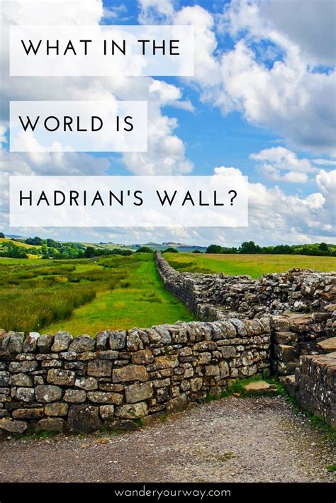 What In The World Is Hadrians Wall Wander Your Way Hadrians Wall