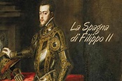 La Spagna di Filippo II: storia del sovrano più potente d'Europa ...