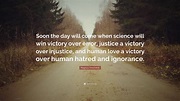 Magnus Hirschfeld Quote: “Soon the day will come when science will win ...