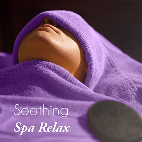 Play Soothing Spa Relax Calming New Age Music Soft Ambient Sounds Spa Massage By Calm Day