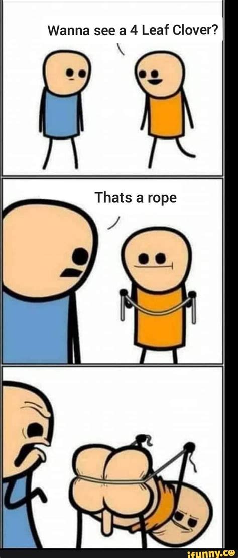 Wanna See A 4 Leaf Clover Thats A Rope Ifunny