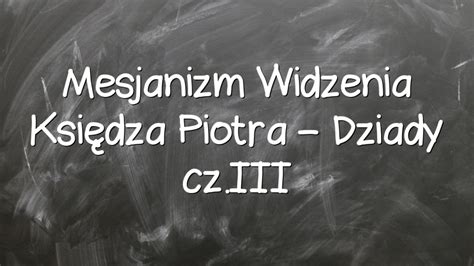 Mesjanizm Widzenia Księdza Piotra - Dziady cz.III - Młodzieżowy.pl