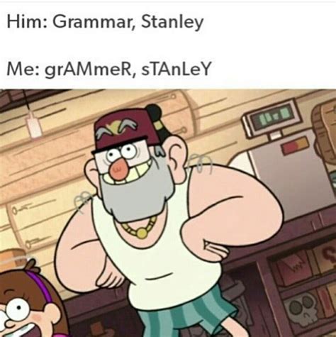 Gravity Falls Him Grammar Stanley Me GrAMmeR STAnLeY Stanford And Stanley Pines