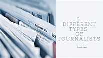 5 Different Types of Journalists – Sarah Laud | Sarah Laud | Journalism