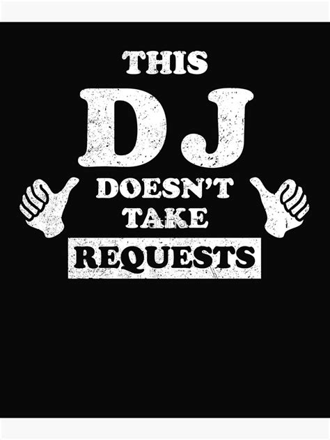This Dj Does Not Take Request Poster For Sale By Dtino Redbubble