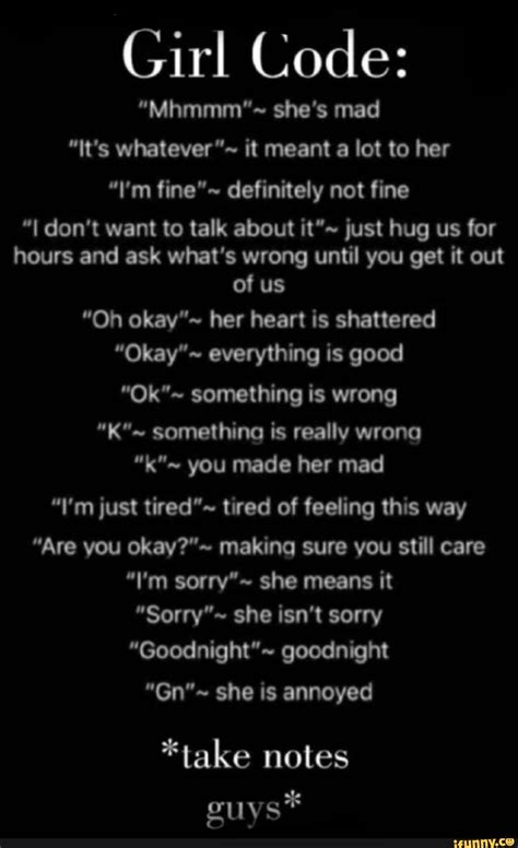 girl code “mhmmm ~ she s mad ”it s whatever”~ it meant a lot to her “i m fine ~ definitely not