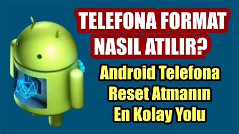 Telefona Format Nasil Atilir Android Telefona Reset Atma İşlemi