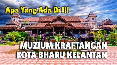 Kampung Kraftangan Muzium Kraftangan Tempat Menarik Di Kelantan