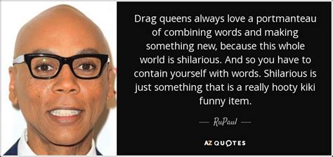 Rupaul Quote Drag Queens Always Love A Portmanteau Of Combining Words
