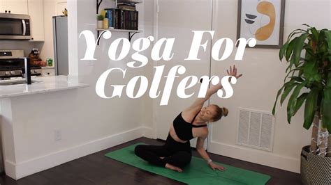 Yoga For Golfers 45 Minute Sequence To Improve Your Flexibility And