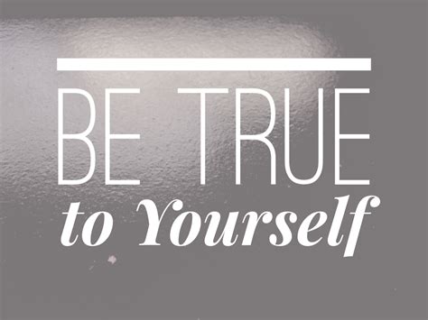 How To Be True To Yourself