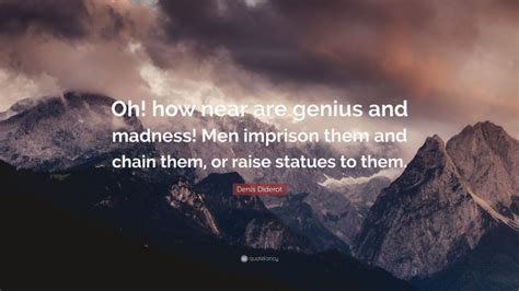 Denis Diderot Quote “oh How Near Are Genius And Madness Men Imprison