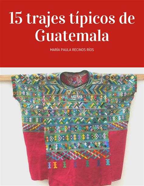 15 Trajes típicos de Guatemala by 2014008247u Issuu