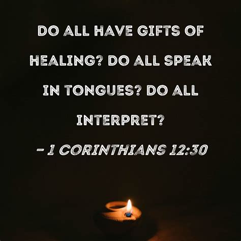 1 Corinthians 1230 Do All Have Ts Of Healing Do All Speak In