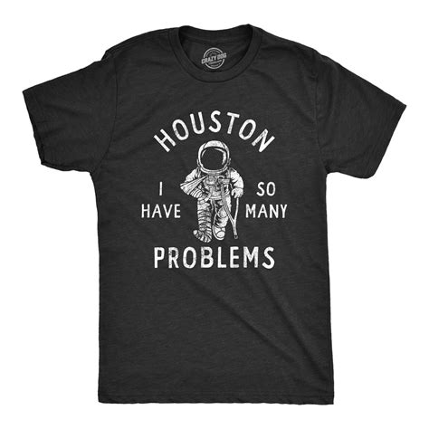 Mens Houston I Have So Many Problems T Shirt Funny Sarcastic Astronaut Space Ebay
