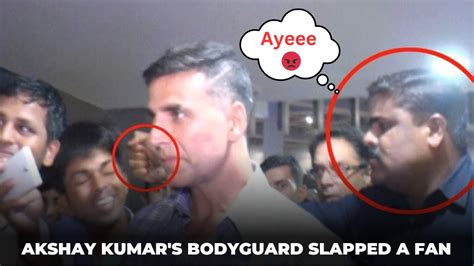 When Akshay Kumars Bodyguard Punched A Fan Shocking Video Youtube