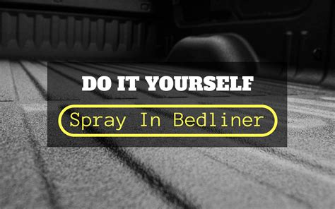 Do It Yourself Spray In Bedliner Automotive Blog